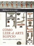 COMO LEER EL ARTE EGIPCIO di WILKINSON, RICHARD H. 