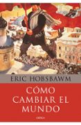 COMO CAMBIAR EL MUNDO de HOBSBAWM, ERIC 