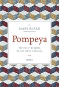 POMPEYA: HISTORIA Y LEYENDA DE UNA CIUDAD ROMANA de BEARD, MARY 