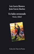 UN BALON ENVENENADO de GARCIA MONTERO, LUIS  GARCIA SANCHEZ, JESUS 
