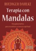 TERAPIAS CON MANDALAS: UNA GUIA PRACTICA PARA ENCONTRAR SU ESENCI A ESPIRITUAL di VV.AA
