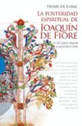 POSTERIDAD ESPIRITUAL DE JOAQUIN DE FIORE II: DE SAINT-SIMON A NU ESTROS DIAS de LUBAC, HENRI DE 
