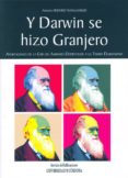 Y DARWIN SE HIZO GRANJERO. APORTACIONES DE LA CRIA DE ANIMALES DO MESTICOS A LA TEORIA DARWINIANA di VV.AA