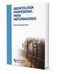 DEONTOLOGIA PROFESIONAL PARA HISTORIADORES de SAN MIGUEL PEREZ, ENRIQUE 