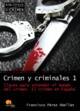 CRIMEN Y CRIMINALES 1: CLAVES PARA ENTENDER EL MUNDO DEL CRIMEN de PEREZ ABELLAN, FRANCISCO 