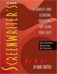 SCREENWRITER S BIBLE: A COMPLETE GUIDE TO WRITING, FORMATTING & SELLING YOUR SCRIPT di TROTTIER, DAVID 