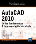 AUTOCAD 2010: DE LOS FUNDAMENTOS A LA PRESENTACION DETALLADA de LE FRAPPER, OLIVIER 