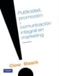 PUBLICIDAD, PROMOCION Y COMUNICACION EN MARKETING 4 ED. di CLOW, KENNETH 