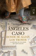 DONDE SE ALZAN LOS TRONOS de CASO, ANGELES 