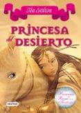 PRINCESAS DEL REINO DE LA FANTASIA 3: PRINCESA DEL DESIERTO de STILTON , TEA 