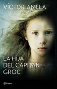 LA HIJA DEL CAPITAN GROC (PREMIO RAMON LLULL 2016) de AMELA, VICTOR 