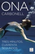 TRES MINUTOS, CUARENTA SEGUNDOS de CARBONELL BALLESTERO, ONA 