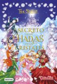 TEA STILTON ESPECIAL 6:EL SECRETO DE LAS HADAS DE LOS CRISTALES de STILTON, TEA 