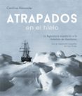 ATRAPADOS EN EL HIELO de ALEXANDER, CAROLINE 