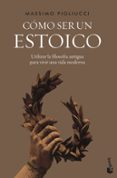 CMO SER UN ESTOICO de PIGLIUCCI, MASSIMO 