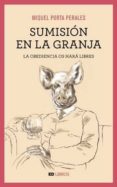 SUMISION EN LA GRANJA: LA OBEDIENCIA OS HARA LIBRES de PORTA PERALES, MIQUEL 