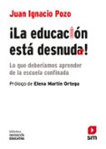 LA EDUCACION ESTA DESNUDA!: LO QUE DEBERIAMOS APRENDER DE LA ESCUELA CONFINADA de POZO MUNICIO, JUAN IGNACIO 