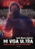 MI VIDA ULTRA de AGUILAR, JOSE MARIA 