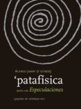 PATAIFISICA: JUNTO CON ESPECULACIONES de JARRY, ALFRED 