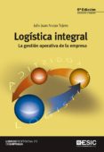 LOGISTICA INTEGRAL: LA GESTION OPERATIVA DE LA EMPRESA (5 ED.) de ANAYA TEJERO, JULIO JUAN 