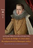LA CORTE DE FELIPE IV (1621- 1665) TOMO 3, VOL. 1: EDUCACION DEL REY Y ORGANIZACION POLITICA di RIVERO RODRIGUEZ, MANUEL 
