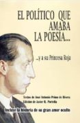 EL POLITICO QUE AMABA LA POESIA Y A SU PRINCESA ROJA di PRIMO DE RIVERA, JOSE ANTONIO 