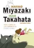 HAYAO MIYAZAKI E ISAO TAKAHATA: VIDA Y OBRA DE LOS CEREBROS DE STUDIO GHIBLI de CORRAL, JUAN MANUEL 