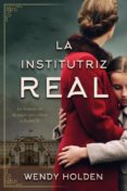 LA INSTITUTRIZ REAL de HOLDEN, WENDY 