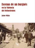 ESCENAS DE UN BURGUS EN LA VALENCIA DEL OCHOCIENTOS di MILLAS, JAIME 