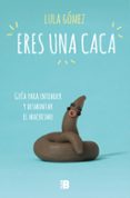ERES UNA CACA de GOMEZ, LULA 