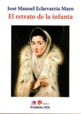 EL RETRATO DE LA INFANTA di ECHEVARRIA MAYO, JOSE MANUEL 