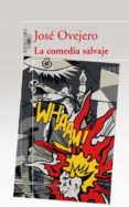 LA COMEDIA SALVAJE de OVEJERO, JOSE 