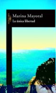 LA UNICA LIBERTAD de MAYORAL, MARINA 