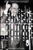 DISCURSOS POLITICOS (2 ED.) de ORTEGA Y GASSET, JOSE 
