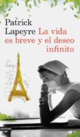 LA VIDA ES BREVE Y EL DESEO INFINITO de LAPEYRE, PATRICK 