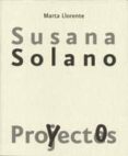 SUSANA SOLANO: PROYECTOS di LLORENTE DIAZ, MARTA 