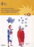 UNA NUEVA VISION DEL TRABAJO PSICOSOCIAL EN EL AMBITO ASISTENCIAL di VV.AA. 