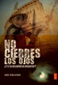NO CIERRES LOS OJOS Y SI YA NO PUDIERAS DESPERTAR? de ARIAS, JAVIER 