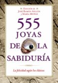 555 JOYAS DE LA SABIDURIA: LA FELICIDAD SEGUN LOS CLASICOS de MUOZ, MARIA  AYLLON VEGA, JOSE RAMON 