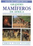 GUIA DE CAMPO DE LOS GRANDES MAMIFEROS DE AFRICA di STUART, TILDE 