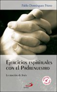 EJERCICIOS ESPIRITUALES CON EL PADRENUESTRO de DOMINGUEZ PRIETO, PABLO 