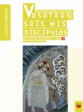 VOSOTROS SOIS MIS DISCIPULOS (GUIA) (ED. RENOVADA) di VV.AA. 