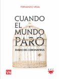 CUANDO EL MUNDO PARO. DIARIO DEL CORONAVIRUS di VIDAL FERNANDEZ, FERNANDO