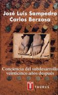 CONCIENCIA DEL SUBDESARROLLO VEINTICINCO AOS DESPUES de SAMPEDRO, JOSE LUIS  BERZOSA, CARLOS 