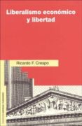 LIBERALISMO ECONOMICO Y LIBERTAD di CRESPO, RICARDO F. 