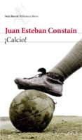 CALCIO! (PREMIO ESPARTACO DE NOVELA 2011) de CONSTAIN, JUAN ESTEBAN   CONSTAIN, JUAN ESTEBAN 