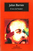 EL LORO DE FLAUBERT di BARNES, JULIAN 