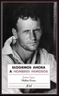 ELOGIEMOS AHORA A HOMBRES FAMOSOS de AGEE, JAMES  EVANS, WALKER 