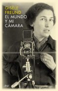 EL MUNDO Y MI CAMARA de FREUND, GISELE 