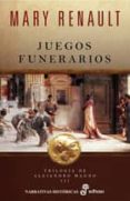 JUEGOS FUNERARIOS: TRILOGIA DE ALEJANDRO MAGNO III de RENAULT, MARY 